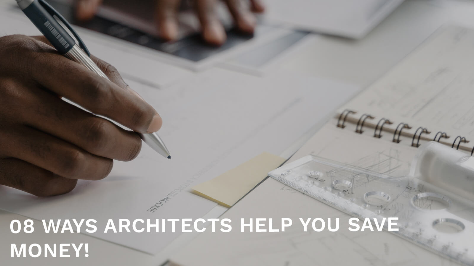 Architects Calculate and plan to help you save money.