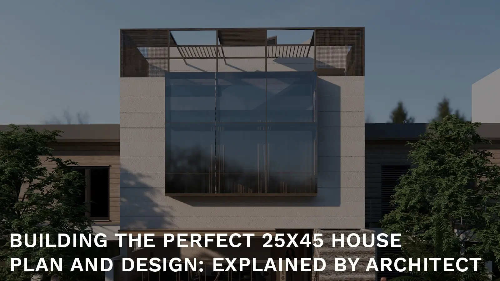 Building the Perfect 25x45 House Plan and Design - Explained by Architect